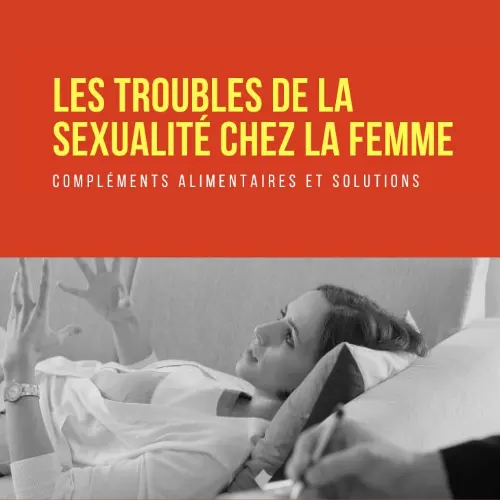 Les Troubles De La Sexualité Chez La Femme : Compléments Alimentaires Et Solutions